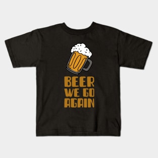 beer we go again Kids T-Shirt